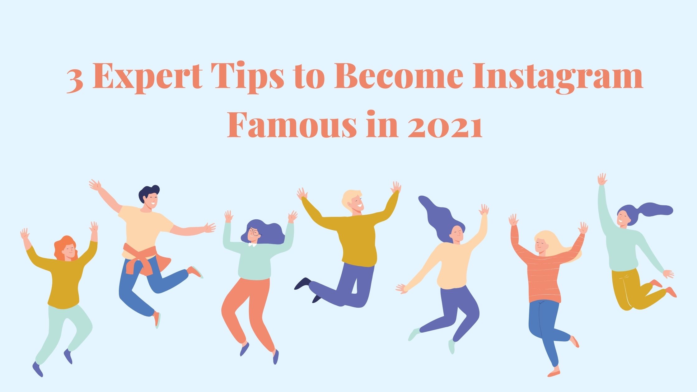 3 Expert Tips to Become Instagram Famous in 2021